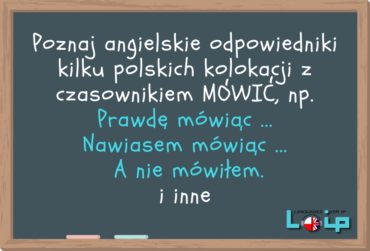 Angielskie tłumaczenia polskich zwrotów z czasownikiem MÓWIĆ