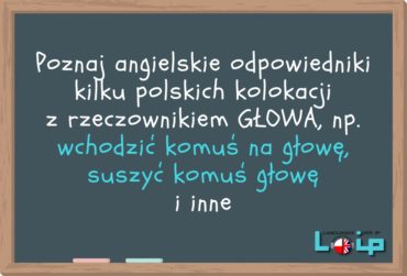 Angielskie tłumaczenia polskich zwrotów z rzeczownikiem GŁOWA