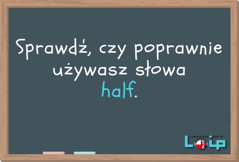 Pół half vs. a half oraz half vs. half of Loip Angielski Online