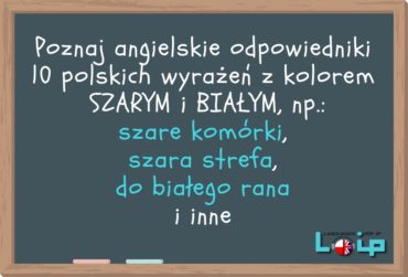 Angielskie odpowiedniki 10 polskich wyrażeń z kolorem szarym i białym